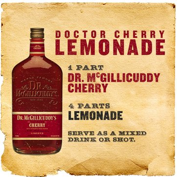 1 part Dr. McGillicuddy&rsquo;s Cherry, 4 parts Lemonade (or your favorite hard lemonade or malt beverage), Serve as a chilled shot or over ice.
