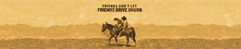 Friends don’t let friends drive drunk
